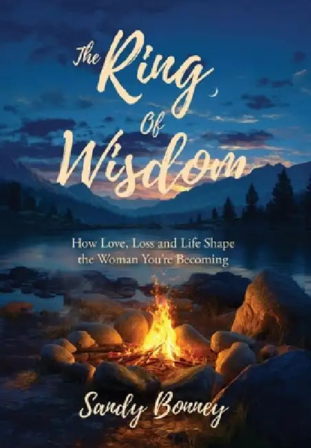 The Ring of Wisdom: How love, Loss and Life Shape the Woman You're Becoming by Sandy Bonney