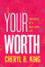 Your Worth: Portfolio of a Well-Lived Life by Cheryl King
