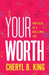 Your Worth: Portfolio of a Well-Lived Life by Cheryl B. King