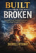 Built From The Broke Breaking Chains, Healing Wounds, and Rebuilding Through God's Power by Sherrell Attaway