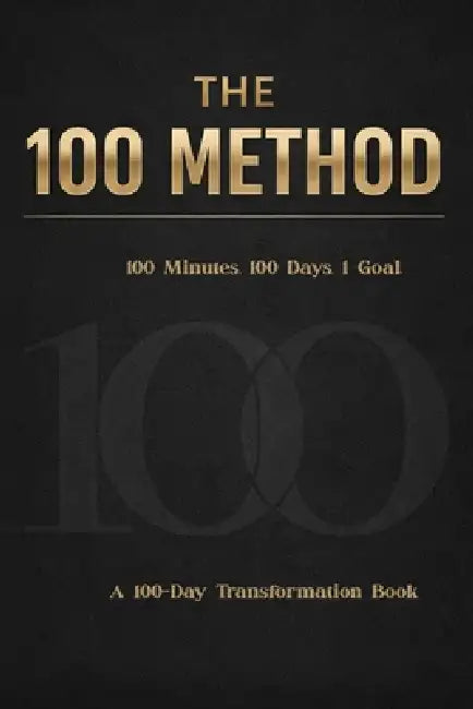 The 100 Method: How 100 Minutes a Day for 100 Days Will Change Your Life by Kendra Tamika
