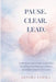 Pause. Clear. Lead.: A Modern Leadership System for Emotional Intelligence, Clarity, and High-Impact Decisions by Kendra Tamika