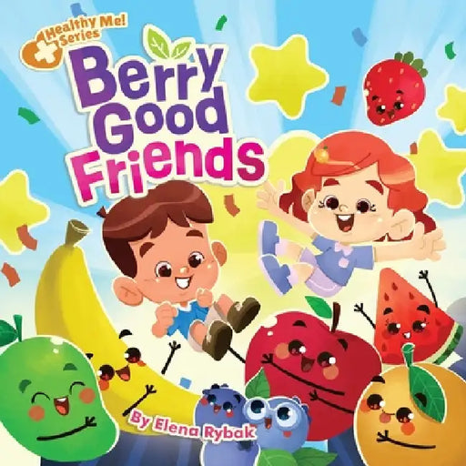 Berry Good Friends: Healthy Me! Series by Elena Rybak