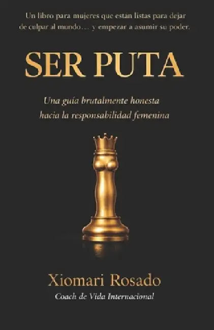 Ser Puta: Una guía brutalmente honesta hacia la responsabilidad femenina by Xiomari Rosado