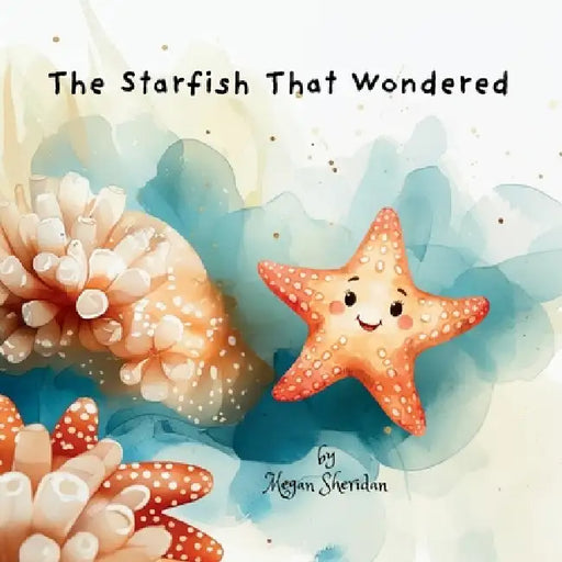 The Starfish That Wondered by Megan Sheridan
