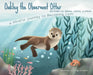 Oakley the Observant Otter: A Mindful Journey to Becoming Calm by Alaina Johns, Paige Drewett