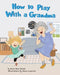 How to Play With a Grandma by Evan Bass Zeisel, Danie Lupovici