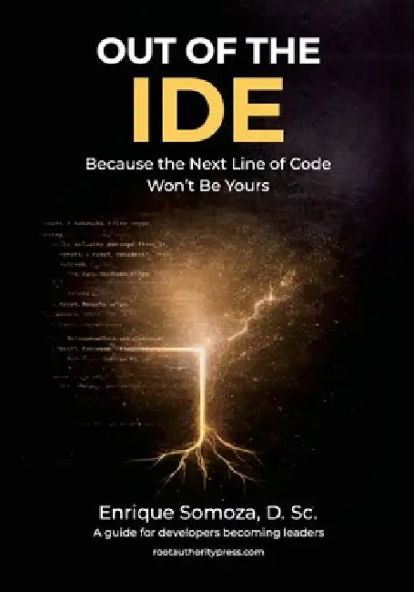 Out of the IDE: Because the Next Line of Code Won't Be Yours by Enrique Somoza