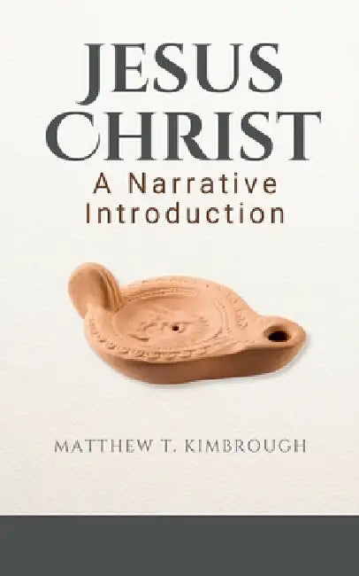 Jesus Christ: A Narrative Introduction by Matthew T. Kimbrough