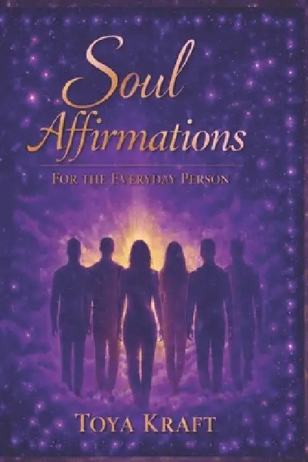 Soul Affirmations: For the Everyday Person by Toya Kraft