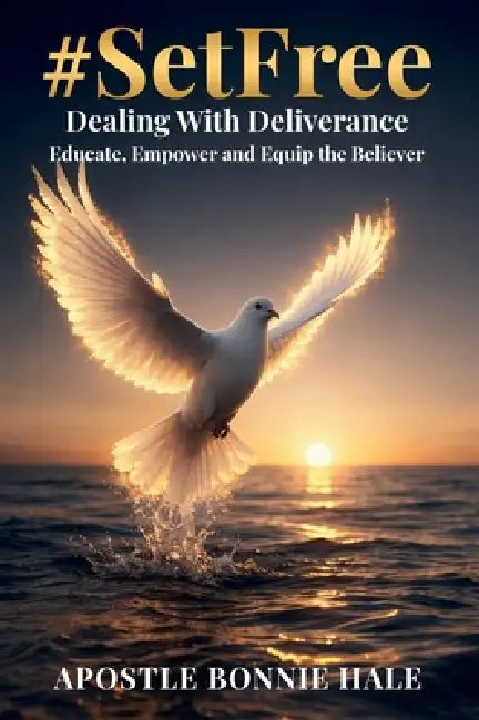 #SetFree Dealing with Deliverance: Educate, Empower and Equip the Believer by Bonnie Hale