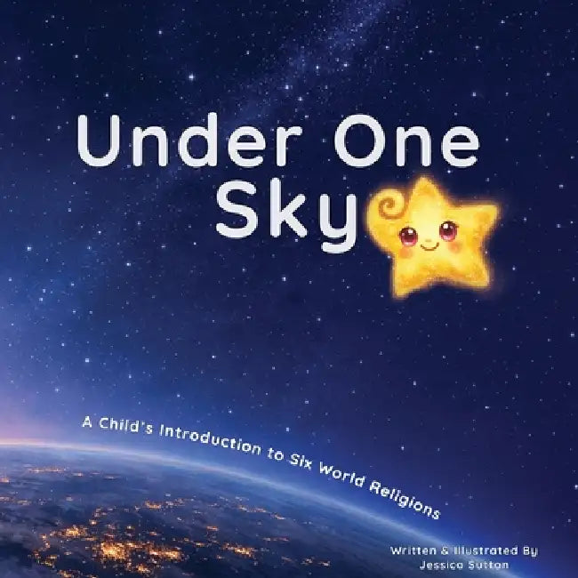 Under One Sky: A Child's Introduction to Six World Religions by Jessica Sutton