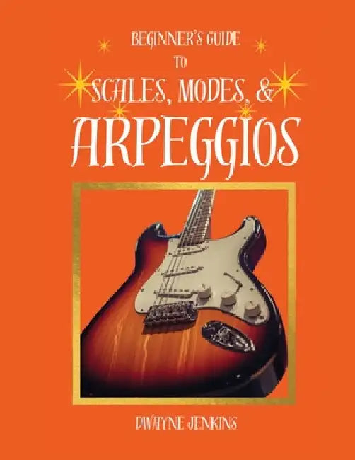Beginner's Guide to Scales, Modes, and Arpeggios by Dwayne Jenkins
