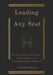 Leading from Any Seat: The Hard Truths about Trust, Communication, and Leadership Without Authority by Sandra Miles