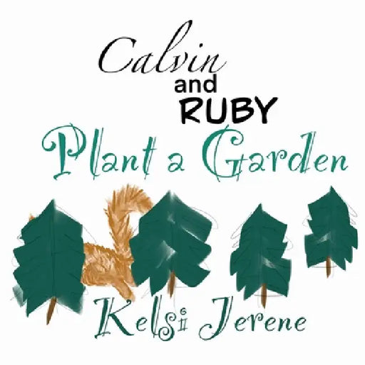 Calvin and Ruby Plant a Garden by Kelsi Jerene