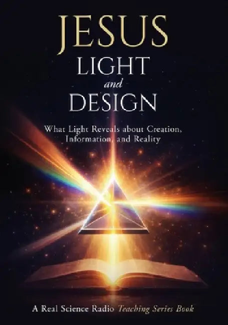 Jesus, Light, and Design: What Light Reveals about Creation, Information, and Reality by Fred M. Williams