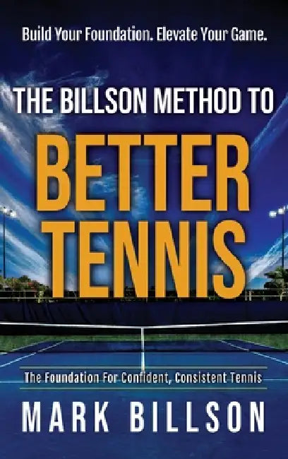 The Billson Method to Better Tennis by Mark Billson