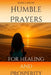 Humble Prayers for Healing and Prosperity by Kiara S. Hagan