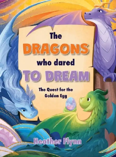 The Dragons Who Dared to Dream: The Quest for the Golden Egg by Heather Flynn, Funti Kidbooks