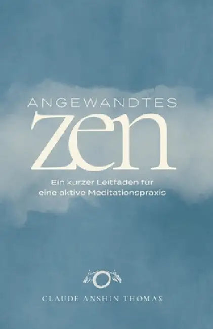 Angewandtes Zen: Ein kurzer Leitfaden für eine aktive Meditationspraxis by Claude Anshin Thomas