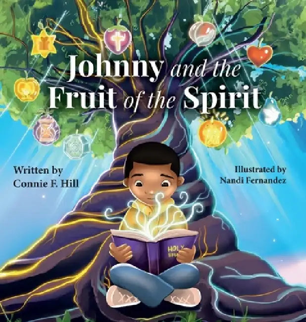 Johnny and the Fruit of the Spirit by Connie F. Hill, Nandi Fernandez, Emily J. Hunter-Higgins