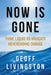 Now Is Gone: Think Liquid to Navigate Neverending Change by Livingston