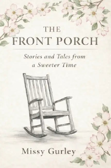 The Front Porch - Stories and Tales from a Sweeter Time by Missy Gurley, Taylor Blake Johnson