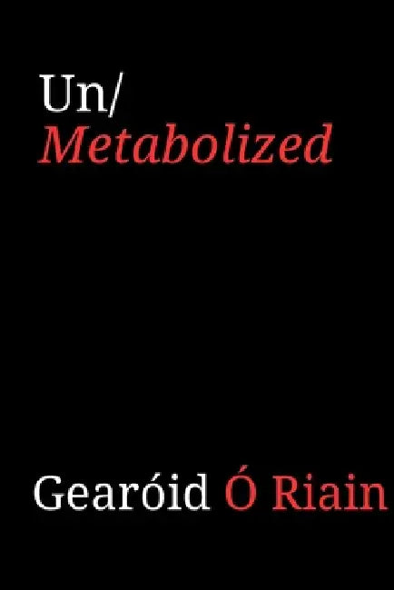 Un/metabolized by Gearóid C. Ó. Riain