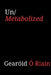 Un/metabolized by Gearóid C. Ó. Riain