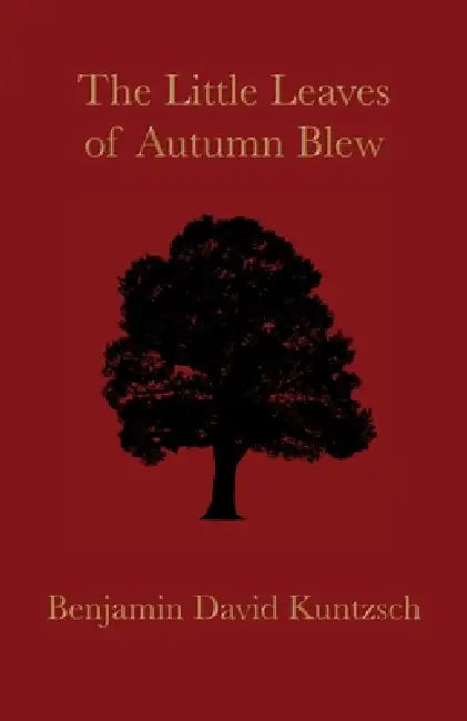 The Little Leaves of Autumn Blew by Benjamin David Kuntzsch