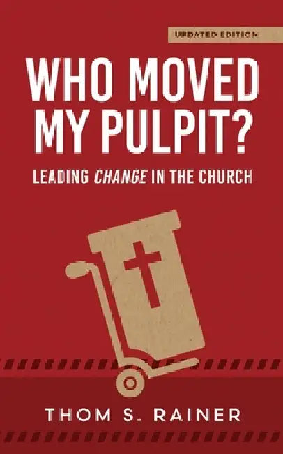 Who Moved My Pulpit? (Updated): Leading Change in the Church by Thom S. Rainer
