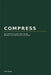 Compress: How Modern Leaders Run Teams, Reviews, and Decisions on One Page by Felix Reyes