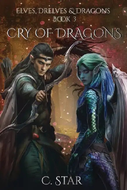 Cry of Dragons: Elves, Drelves & Dragons Book Three by C. Star