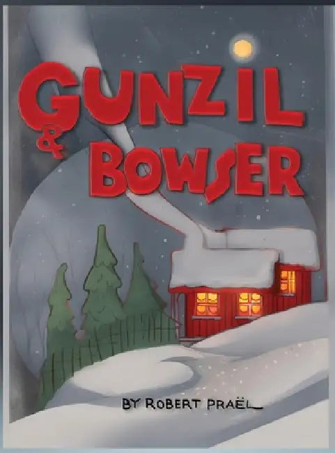 Gunzil and Bowser by Robert O. L. Praël, Robert O. L. Praël, Anthony G. Praël