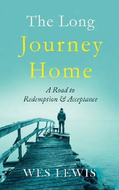 The Long Journey Home: A Road to Redemption and Acceptance by Wes Lewis