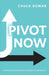 Pivot Now: Mastering Change for the Sake of Our Mission by Chuck L. Bomar