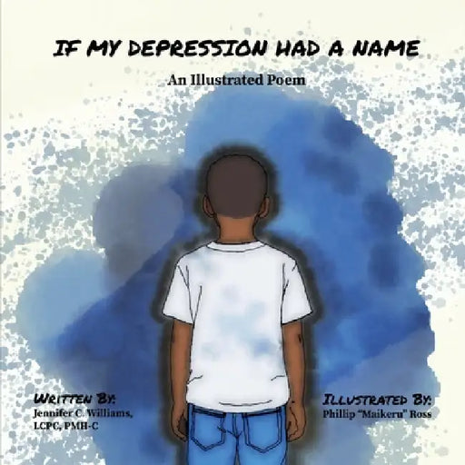 If My Depression Had A Name: An Illustrated Poem by Jennifer C. Williams, Phillip Ross