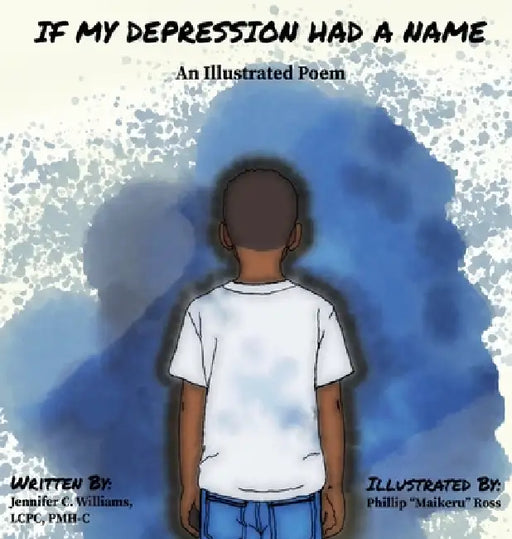 If My Depression Had A Name: An Illustrated Poem by Jennifer C. Williams, Phillip Ross
