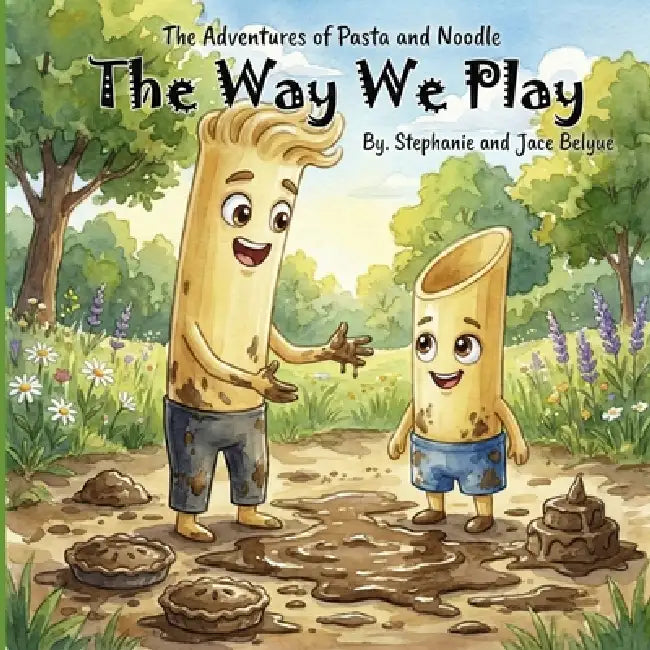 The Adventures of Pasta and Noodle: The Way We Play by Jermain Belyue, Jace And Stephanie Belyue