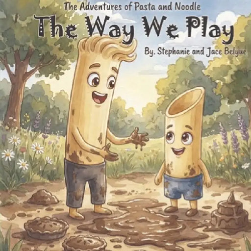 The Adventures of Pasta and Noodle: A Story about Opposites, Feelings, and finding your way to play by Jace And Stephanie Belyue, Jermain Belyue