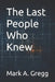 The Last People Who Knew by Mark a. Gregg
