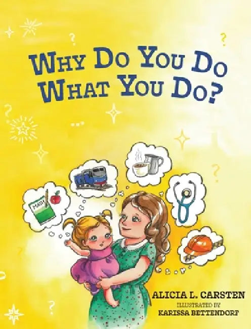 Why Do You Do What You Do? by Alicia L. Carsten, Karissa Bettendorf