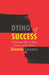 Dying of Success: A Startup Tale of Ego, Power, and Failure by Severus Lascaris
