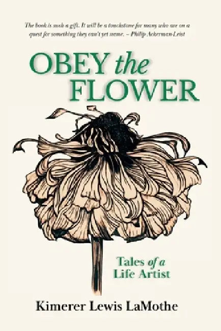Obey the Flower: Tales of a Life Artist by Kimerer Lewis Lamothe