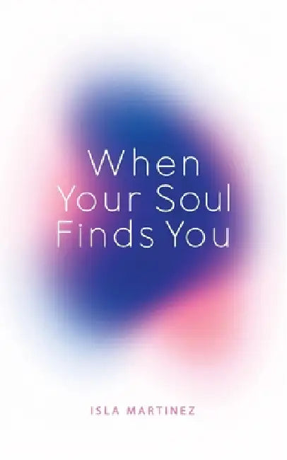 When your Soul Finds You by Isla Martinez