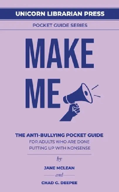 Make Me: the anti-bullying pocket guide for adults who are done putting up with nonsense by Jane McLean, Chad G. Deepee