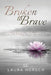 Broken to Brave: Allowing God to Heal the Broken Places and Becoming Who He Created You to Be by Laura Horsch