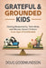 Grateful & Grounded Kids: Raising Responsible, Tech-Wise, and Money-Smart Children in an Age of Entitlement by Doug Goodmundson