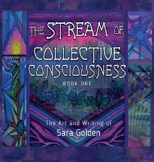 The Stream of Collective Consciousness, Book One by Sara Golden