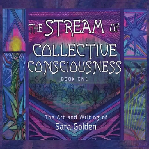 The Stream of Collective Consciousness, Book One by Sara Golden